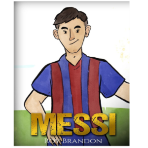 Messi: The Children’s Illustration Book. Fun, Inspirational and Motivational Life Story of Lionel Messi – One of The Best Soccer Players in History. Paperback – November 15, 2016