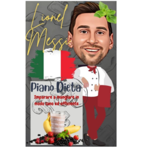Lionel Messi: Piano Dieta: Imparare a mangiare in modo sano ed efficiente (Italian Edition) Kindle Edition